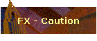 FX - Caution